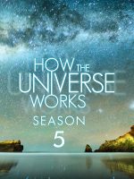 Vũ trụ hoạt động như thế nào (Phần 5)