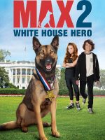Chú Chó Max 2- Người Hùng Nhà Trắng