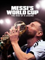 Kỳ World Cup Của Messi: Huyền Thoại Tỏa Sáng – Messi’s World Cup: The Rise of a Legend
